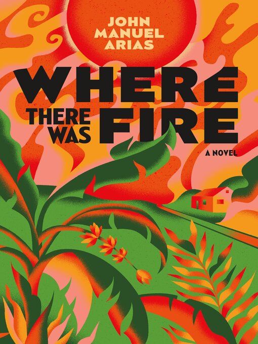 Title details for Where There Was Fire by John Manuel Arias - Available